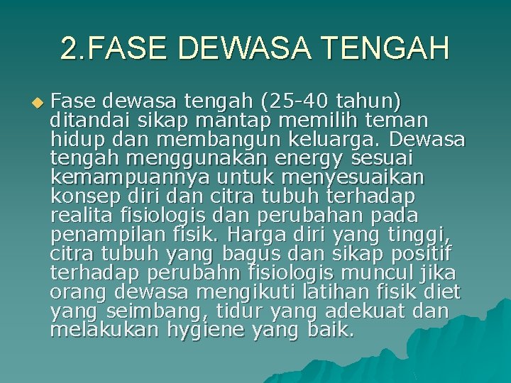 2. FASE DEWASA TENGAH u Fase dewasa tengah (25 -40 tahun) ditandai sikap mantap