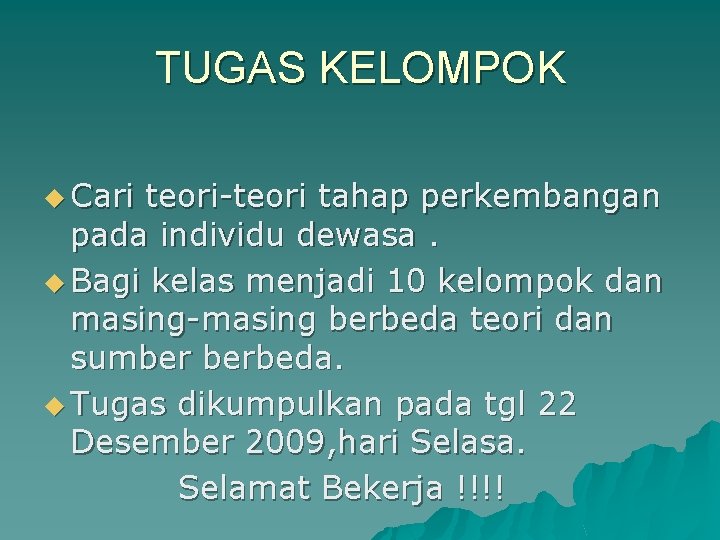 TUGAS KELOMPOK u Cari teori-teori tahap perkembangan pada individu dewasa. u Bagi kelas menjadi