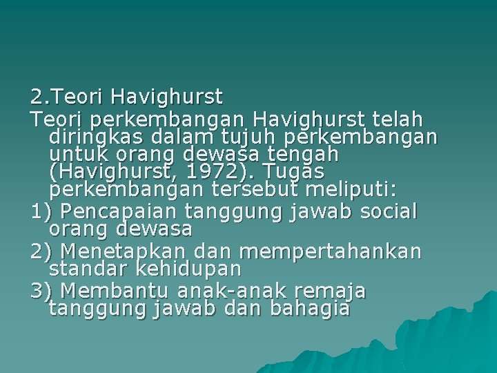 2. Teori Havighurst Teori perkembangan Havighurst telah diringkas dalam tujuh perkembangan untuk orang dewasa