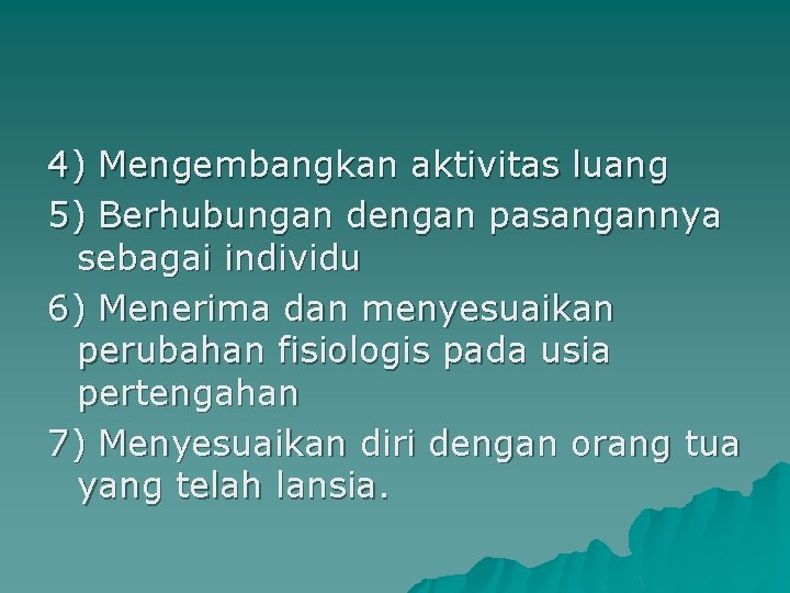 4) Mengembangkan aktivitas luang 5) Berhubungan dengan pasangannya sebagai individu 6) Menerima dan menyesuaikan