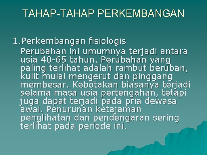 TAHAP-TAHAP PERKEMBANGAN 1. Perkembangan fisiologis Perubahan ini umumnya terjadi antara usia 40 -65 tahun.