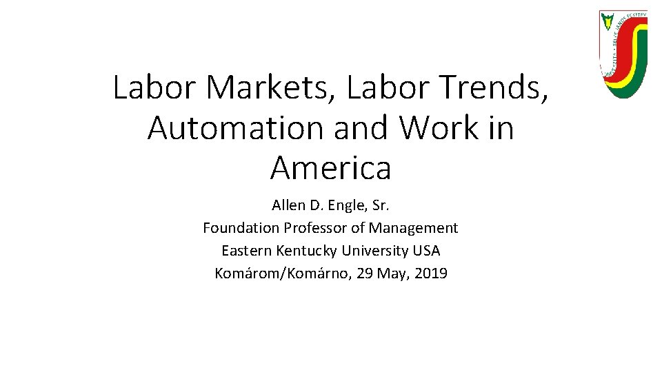 Labor Markets, Labor Trends, Automation and Work in America Allen D. Engle, Sr. Foundation