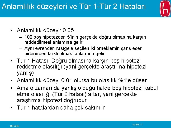 Anlamlılık düzeyleri ve Tür 1 -Tür 2 Hataları • Anlamlılık düzeyi: 0, 05 –