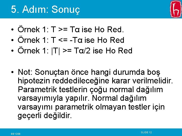 5. Adım: Sonuç • Örnek 1: T >= Tα ise Ho Red. • Örnek
