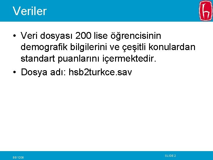 Veriler • Veri dosyası 200 lise öğrencisinin demografik bilgilerini ve çeşitli konulardan standart puanlarını