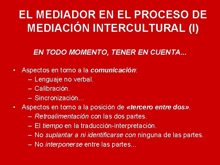 EL MEDIADOR EN EL PROCESO DE MEDIACIÓN INTERCULTURAL (I) EN TODO MOMENTO, TENER EN