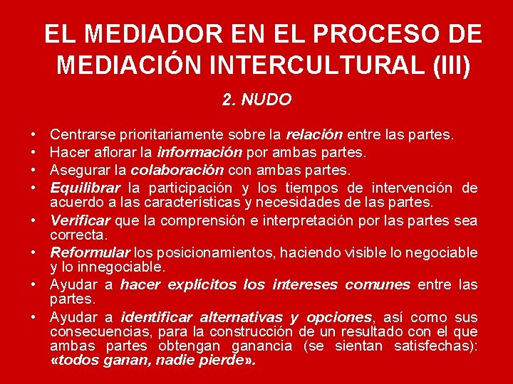 EL MEDIADOR EN EL PROCESO DE MEDIACIÓN INTERCULTURAL (III) 2. NUDO • • Centrarse