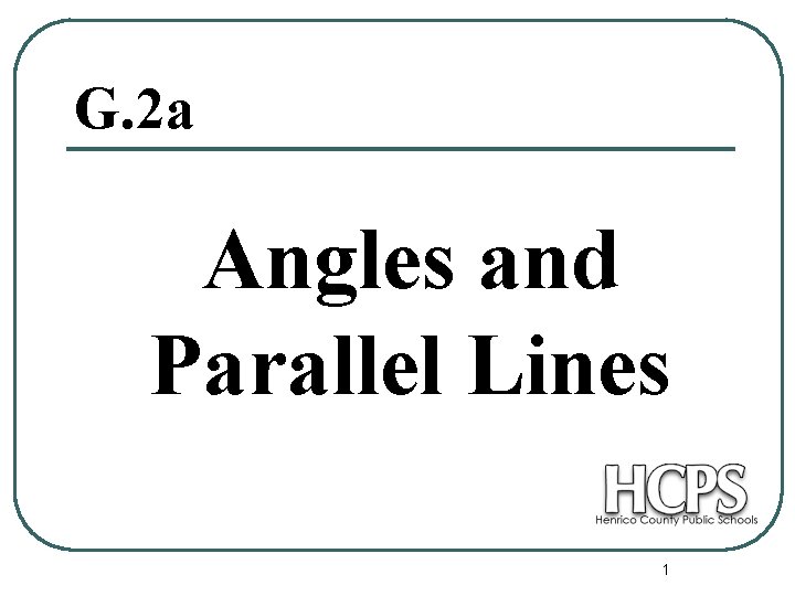 G. 2 a Angles and Parallel Lines 1 G. 2 a Angles and Parallel Lines 1