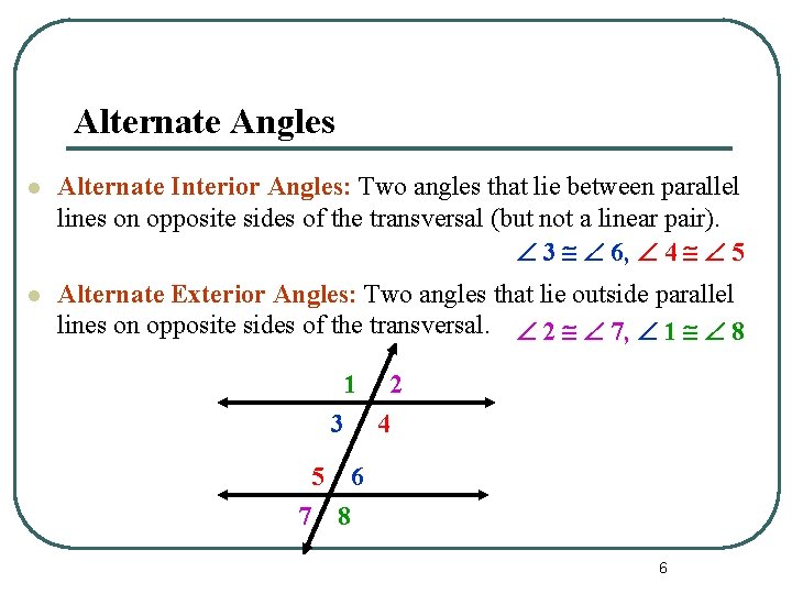 Alternate Angles l Alternate Interior Angles: Two angles that lie between parallel lines on Alternate Angles l Alternate Interior Angles: Two angles that lie between parallel lines on