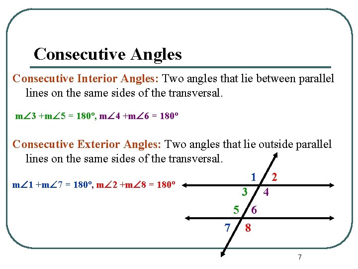 Consecutive Angles Consecutive Interior Angles: Two angles that lie between parallel lines on the Consecutive Angles Consecutive Interior Angles: Two angles that lie between parallel lines on the