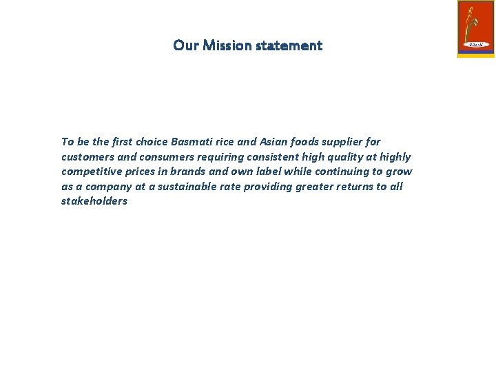 Our Mission statement To be the first choice Basmati rice and Asian foods supplier