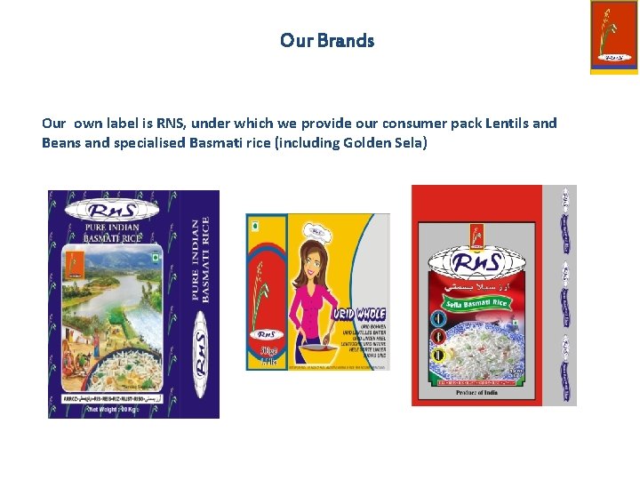 Our Brands Our own label is RNS, under which we provide our consumer pack