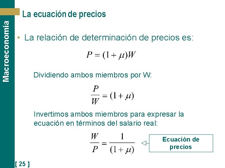 Macroeconomía La ecuación de precios • La relación de determinación de precios es: Dividiendo