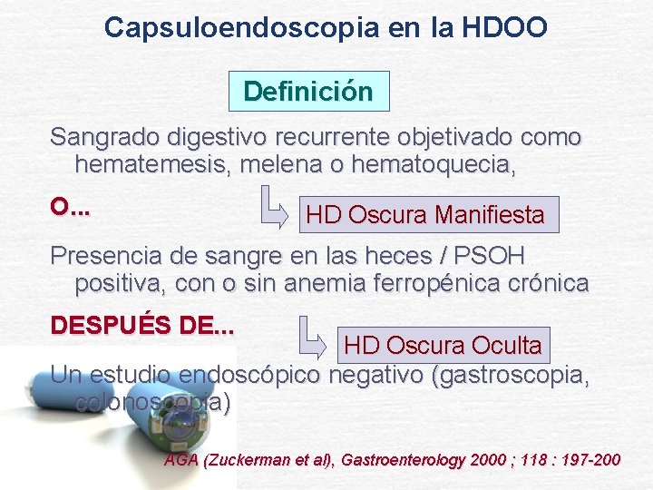 Capsuloendoscopia en la HDOO Definición Sangrado digestivo recurrente objetivado como hematemesis, melena o hematoquecia,