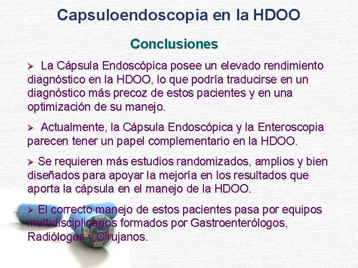 Capsuloendoscopia en la HDOO Conclusiones Ø La Cápsula Endoscópica posee un elevado rendimiento diagnóstico