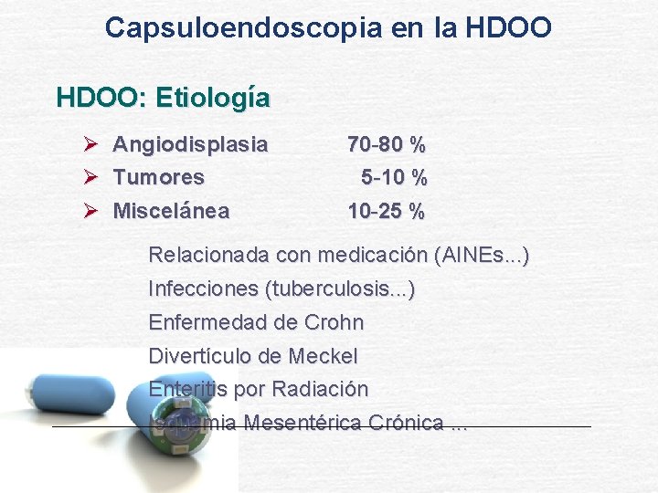 Capsuloendoscopia en la HDOO: Etiología Ø Angiodisplasia Ø Tumores Ø Miscelánea 70 -80 %