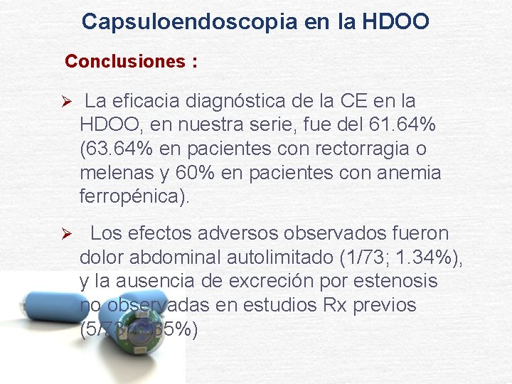 Capsuloendoscopia en la HDOO Conclusiones : Ø La eficacia diagnóstica de la CE en