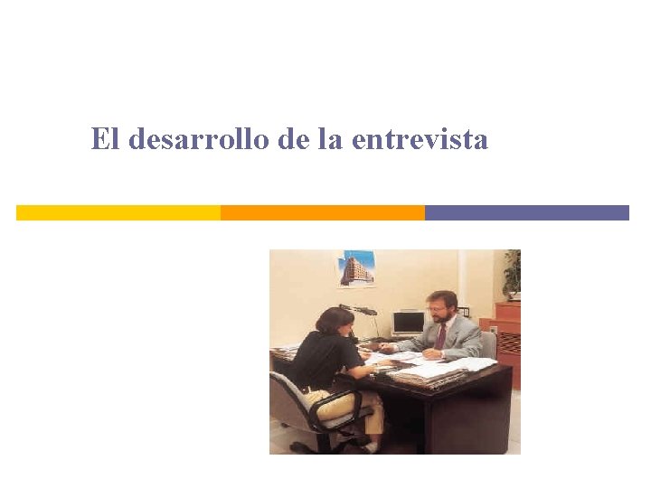 El desarrollo de la entrevista El desarrollo de la entrevista