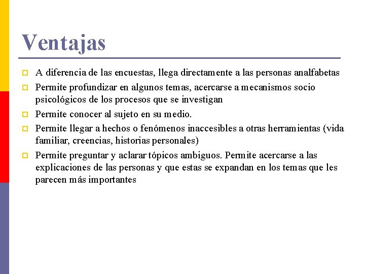 Ventajas p p p A diferencia de las encuestas, llega directamente a las personas