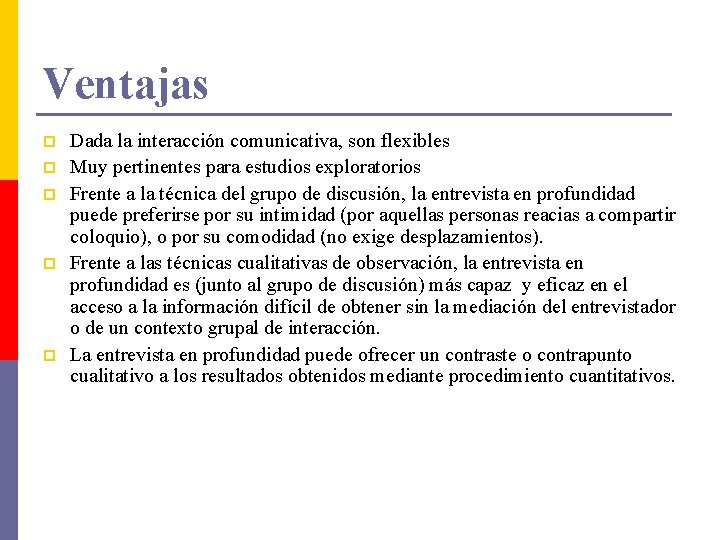 Ventajas p p p Dada la interacción comunicativa, son flexibles Muy pertinentes para estudios