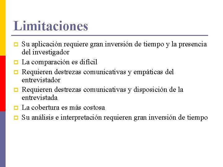 Limitaciones p p p Su aplicación requiere gran inversión de tiempo y la presencia Limitaciones p p p Su aplicación requiere gran inversión de tiempo y la presencia