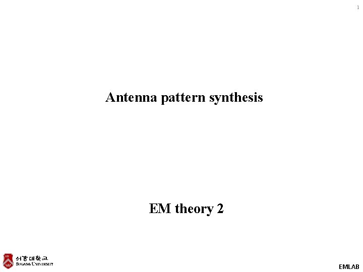 1 Antenna pattern synthesis EM theory 2 EMLAB 