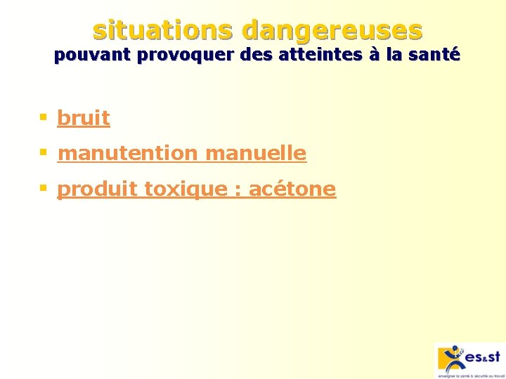 situations dangereuses pouvant provoquer des atteintes à la santé § bruit § manutention manuelle