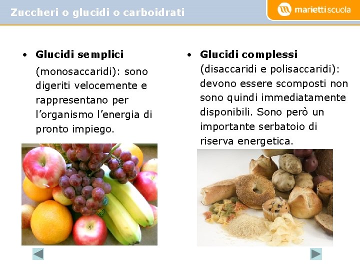 Zuccheri o glucidi o carboidrati • Glucidi semplici (monosaccaridi): sono digeriti velocemente e rappresentano