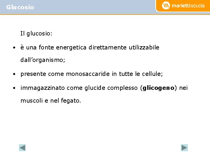 Glucosio Il glucosio: • è una fonte energetica direttamente utilizzabile dall’organismo; • presente come