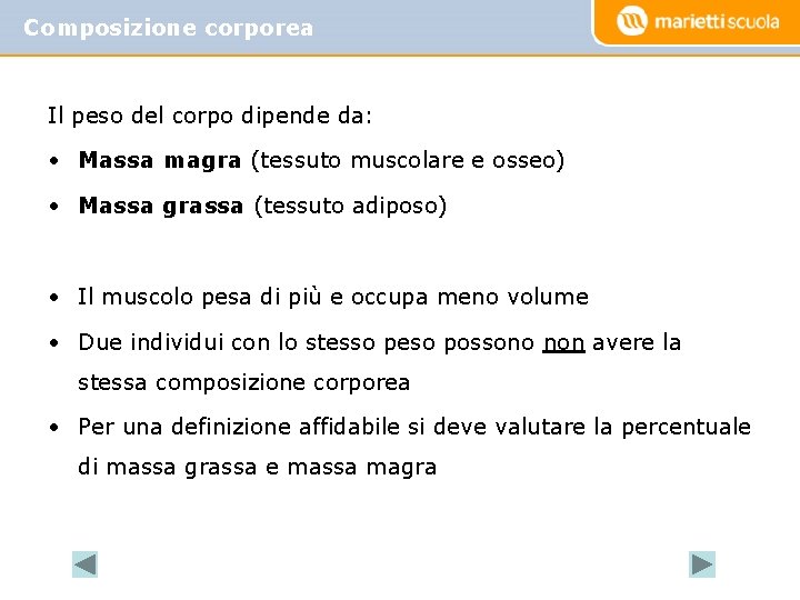 Composizione corporea Il peso del corpo dipende da: • Massa magra (tessuto muscolare e