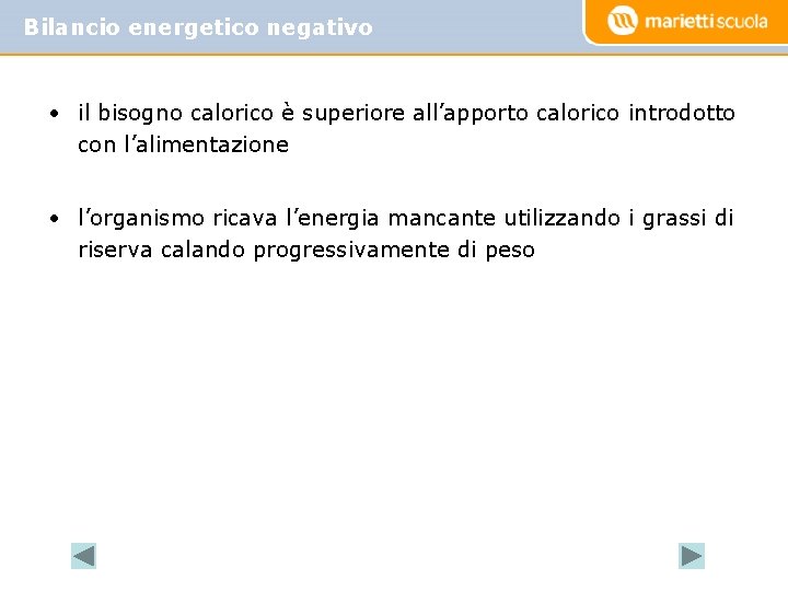 Bilancio energetico negativo • il bisogno calorico è superiore all’apporto calorico introdotto con l’alimentazione