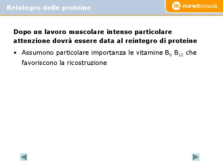 Reintegro delle proteine Dopo un lavoro muscolare intenso particolare attenzione dovrà essere data al