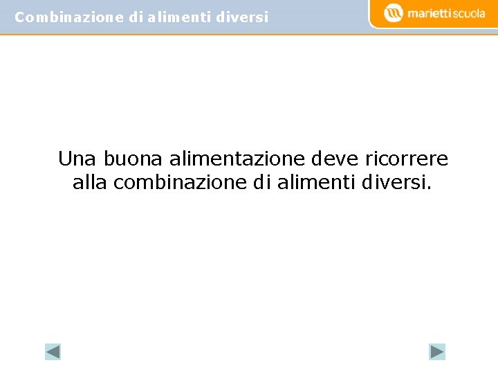 Combinazione di alimenti diversi Una buona alimentazione deve ricorrere alla combinazione di alimenti diversi.
