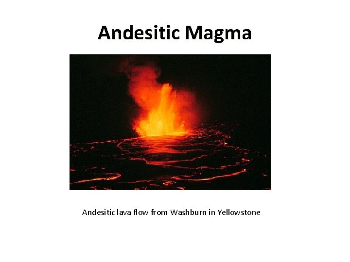 Andesitic Magma Andesitic lava flow from Washburn in Yellowstone 