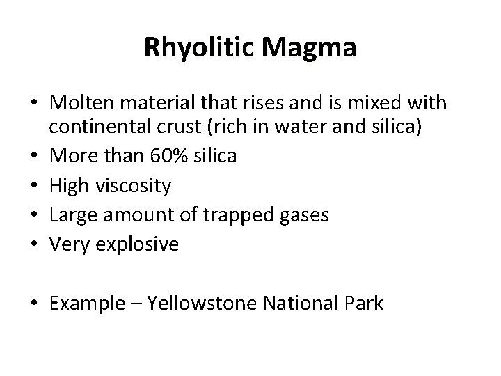 Rhyolitic Magma • Molten material that rises and is mixed with continental crust (rich