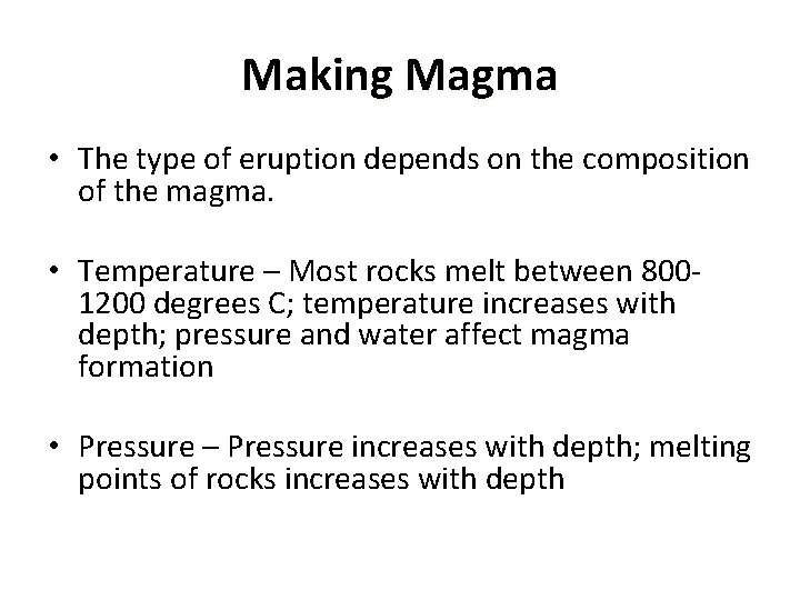 Making Magma • The type of eruption depends on the composition of the magma.