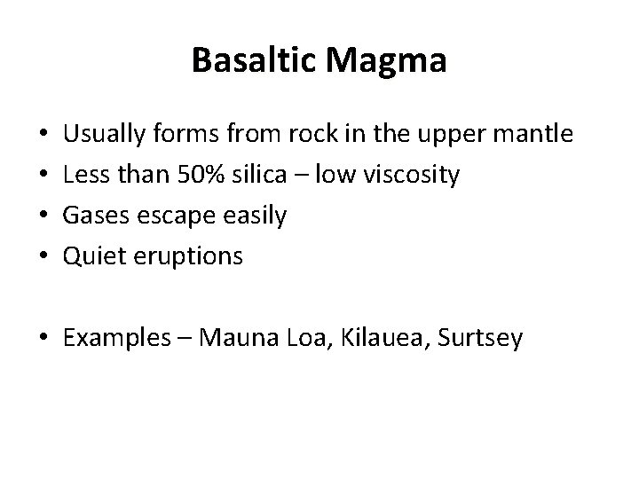 Basaltic Magma • • Usually forms from rock in the upper mantle Less than