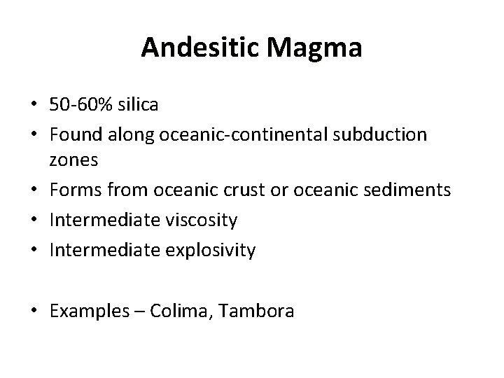 Andesitic Magma • 50 -60% silica • Found along oceanic-continental subduction zones • Forms