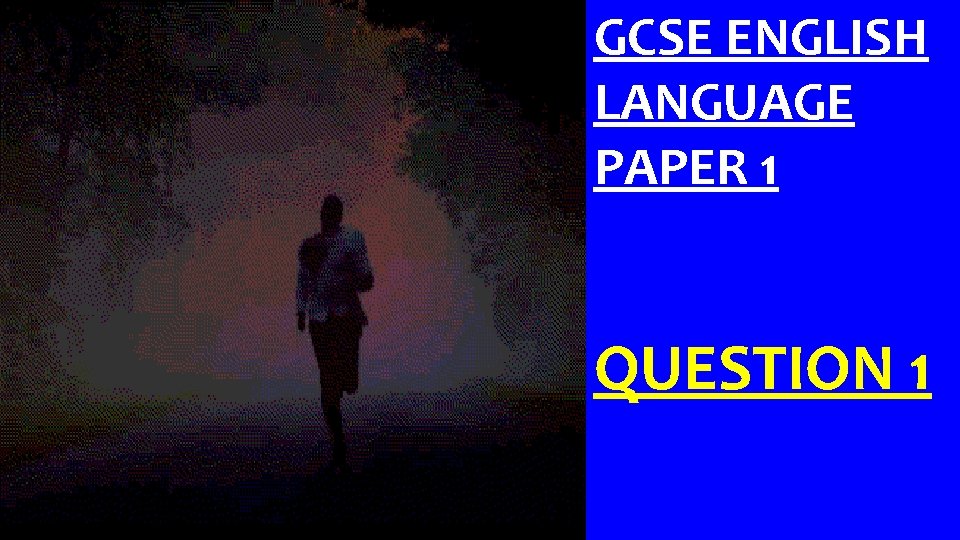 GCSE ENGLISH LANGUAGE PAPER 1 QUESTION 1 