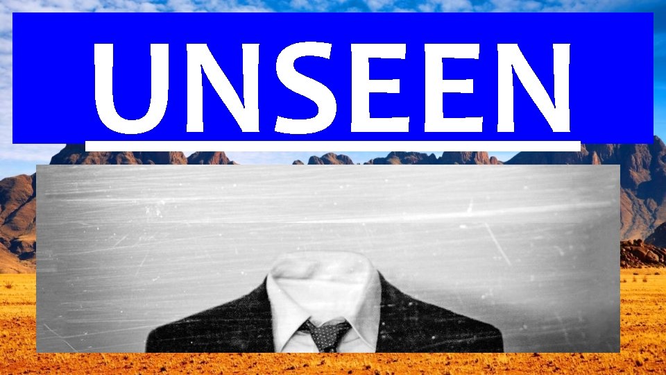 UNSEEN 