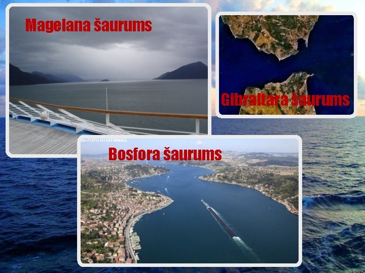 Magelana šaurums Gibraltara šaurums Bosfora šaurums Ahaši šaurums 
