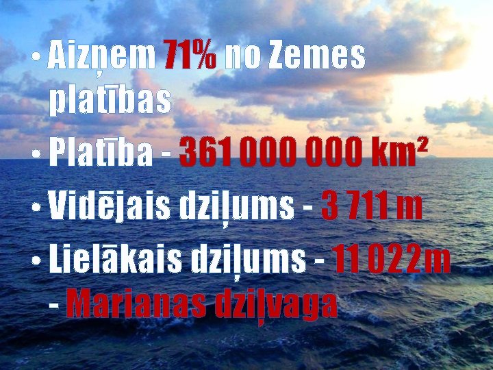  • Aizņem 71% no Zemes platības • Platība - 361 000 km² •