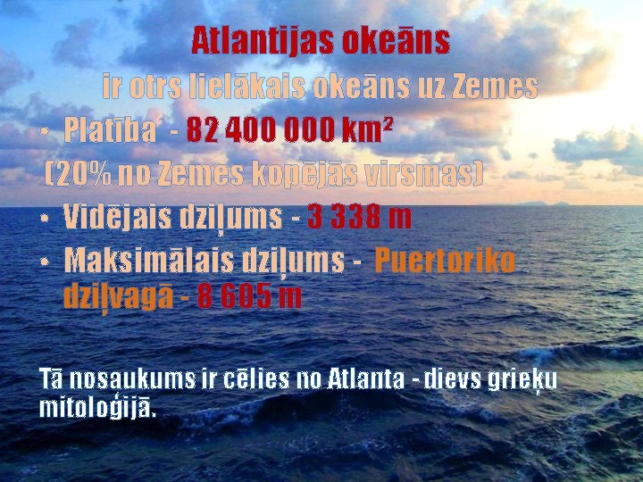 Atlantijas okeāns ir otrs lielākais okeāns uz Zemes • Platība - 82 400 000