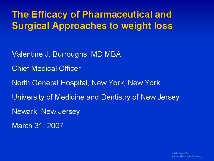 The Efficacy of Pharmaceutical and Surgical Approaches to weight loss Valentine J. Burroughs, MD