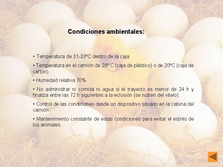 Condiciones ambientales: • Temperatura de 31 -33ºC dentro de la caja. • Temperatura en