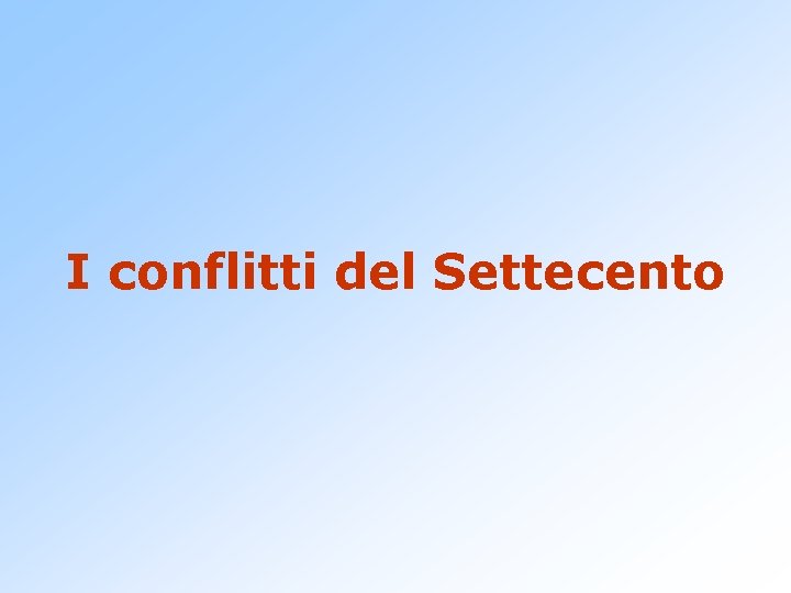 I conflitti del Settecento 