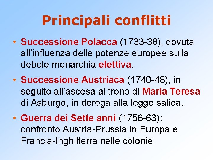Principali conflitti • Successione Polacca (1733 -38), dovuta all’influenza delle potenze europee sulla debole