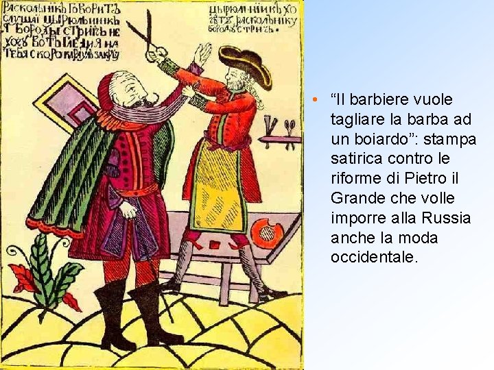  • “Il barbiere vuole tagliare la barba ad un boiardo”: stampa satirica contro