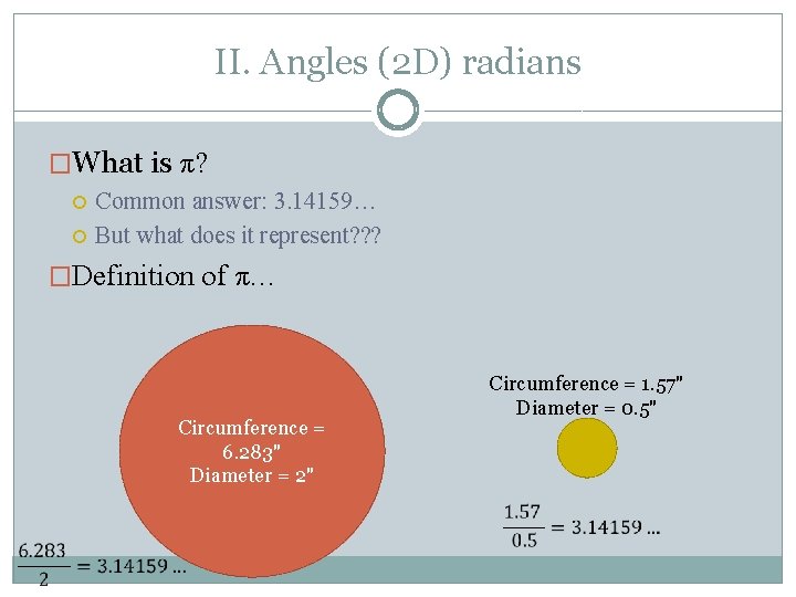 II. Angles (2 D) radians �What is π? Common answer: 3. 14159… But what