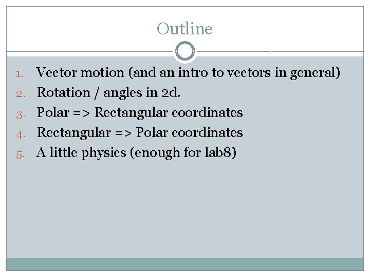 Outline 1. 2. 3. 4. 5. Vector motion (and an intro to vectors in